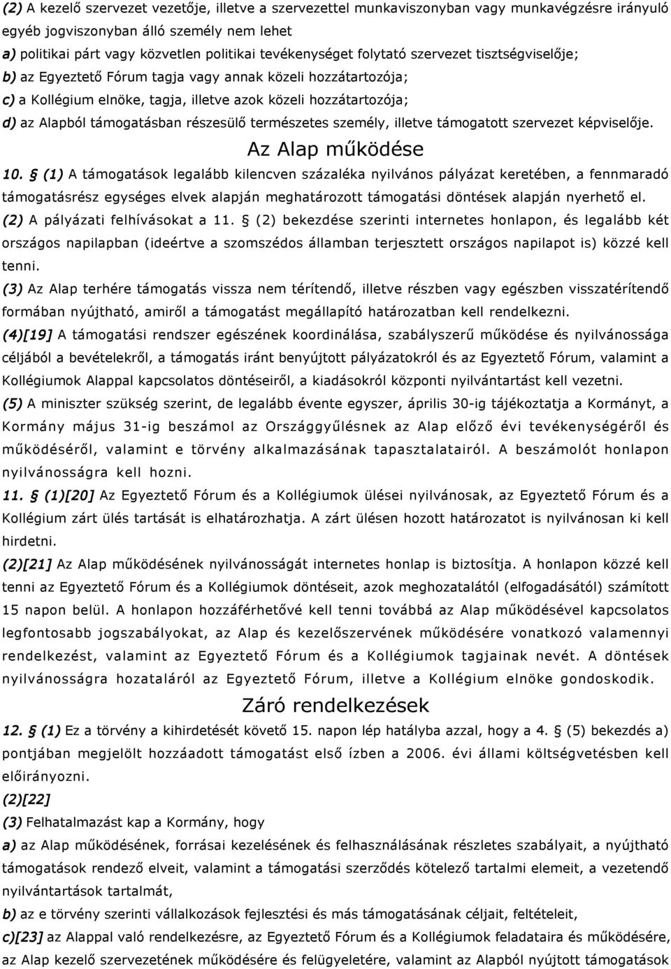 részesülő természetes személy, illetve támogatott szervezet képviselője. Az Alap működése 10.