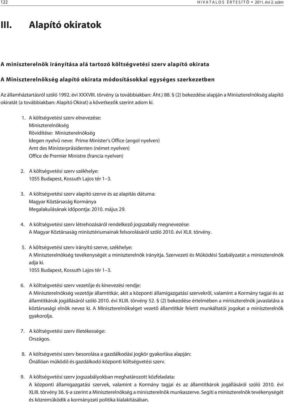 évi XXXVIII. törvény (a továbbiakban: Áht.) 88. (2) bekezdése alapján a Miniszterelnökség alapító okiratát (a továbbiakban: Alapító Okirat) a következõk szerint adom ki. 1.