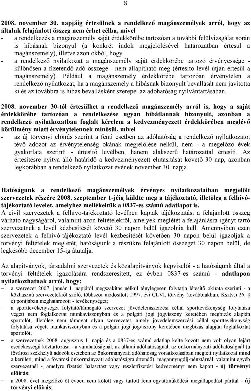 során is hibásnak bizonyul (a konkrét indok megjelölésével határozatban értesül a magánszemély), illetve azon okból, hogy - a rendelkező nyilatkozat a magánszemély saját érdekkörébe tartozó