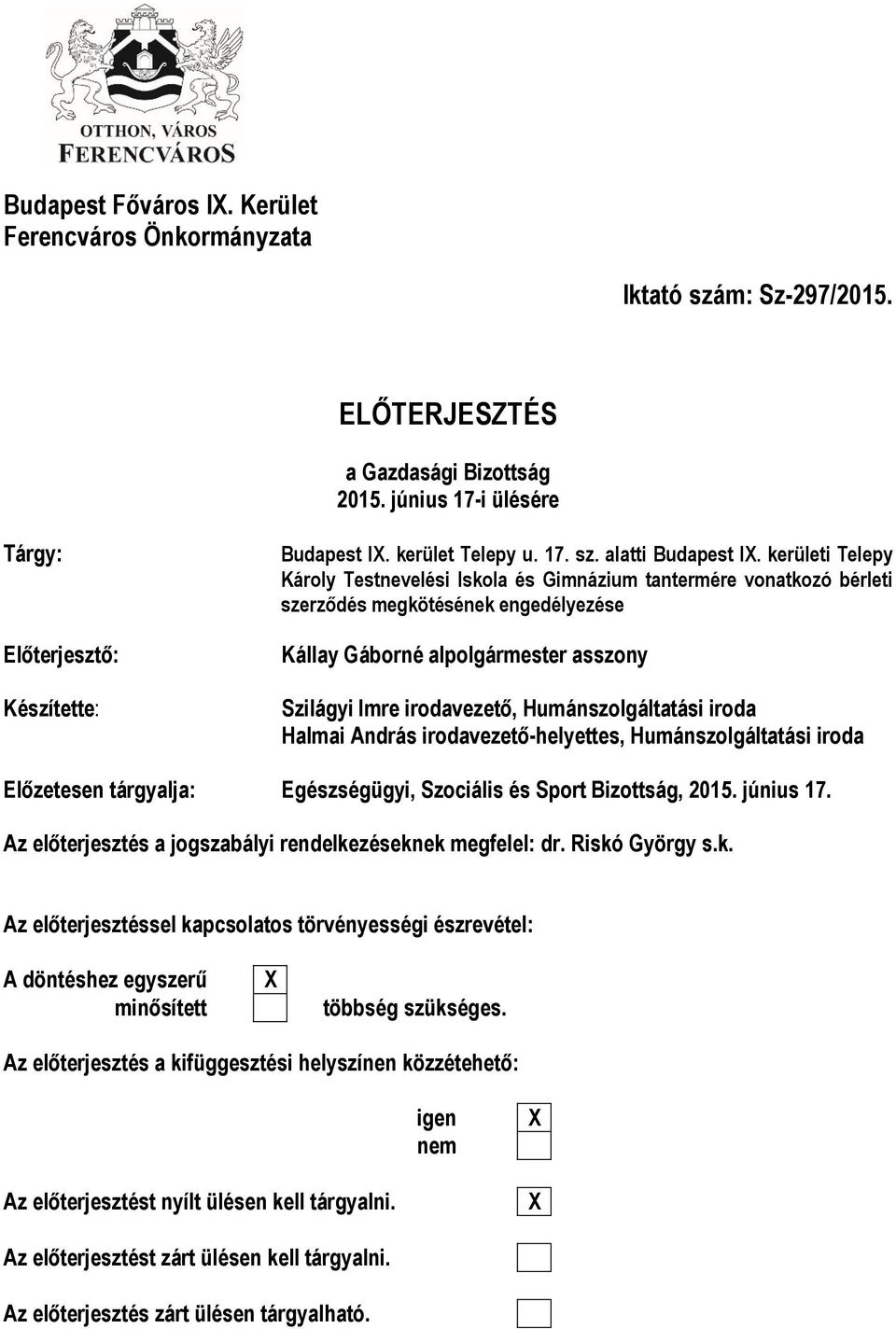 kerületi Telepy Károly Testnevelési Iskola és Gimnázium tantermére vonatkozó bérleti szerződés megkötésének engedélyezése Kállay Gáborné alpolgármester asszony Szilágyi Imre irodavezető,