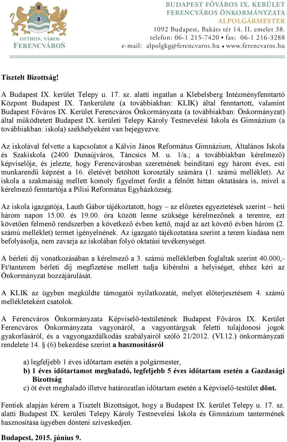 kerületi Telepy Károly Testnevelési Iskola és Gimnázium (a továbbiakban: iskola) székhelyeként van bejegyezve.