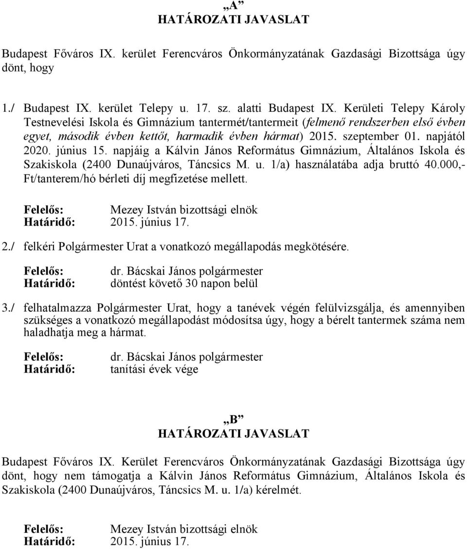 június 15. napjáig a Kálvin János Református Gimnázium, Általános Iskola és Szakiskola (2400 Dunaújváros, Táncsics M. u. 1/a) használatába adja bruttó 40.