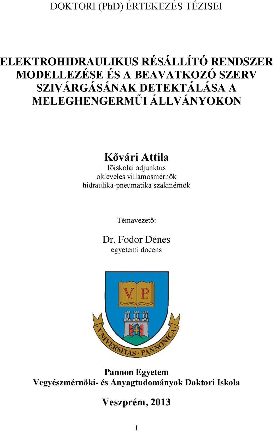 főiskolai adjunktus okleveles villamosmérnök hidraulika-pneumatika szakmérnök Témavezető: Dr.