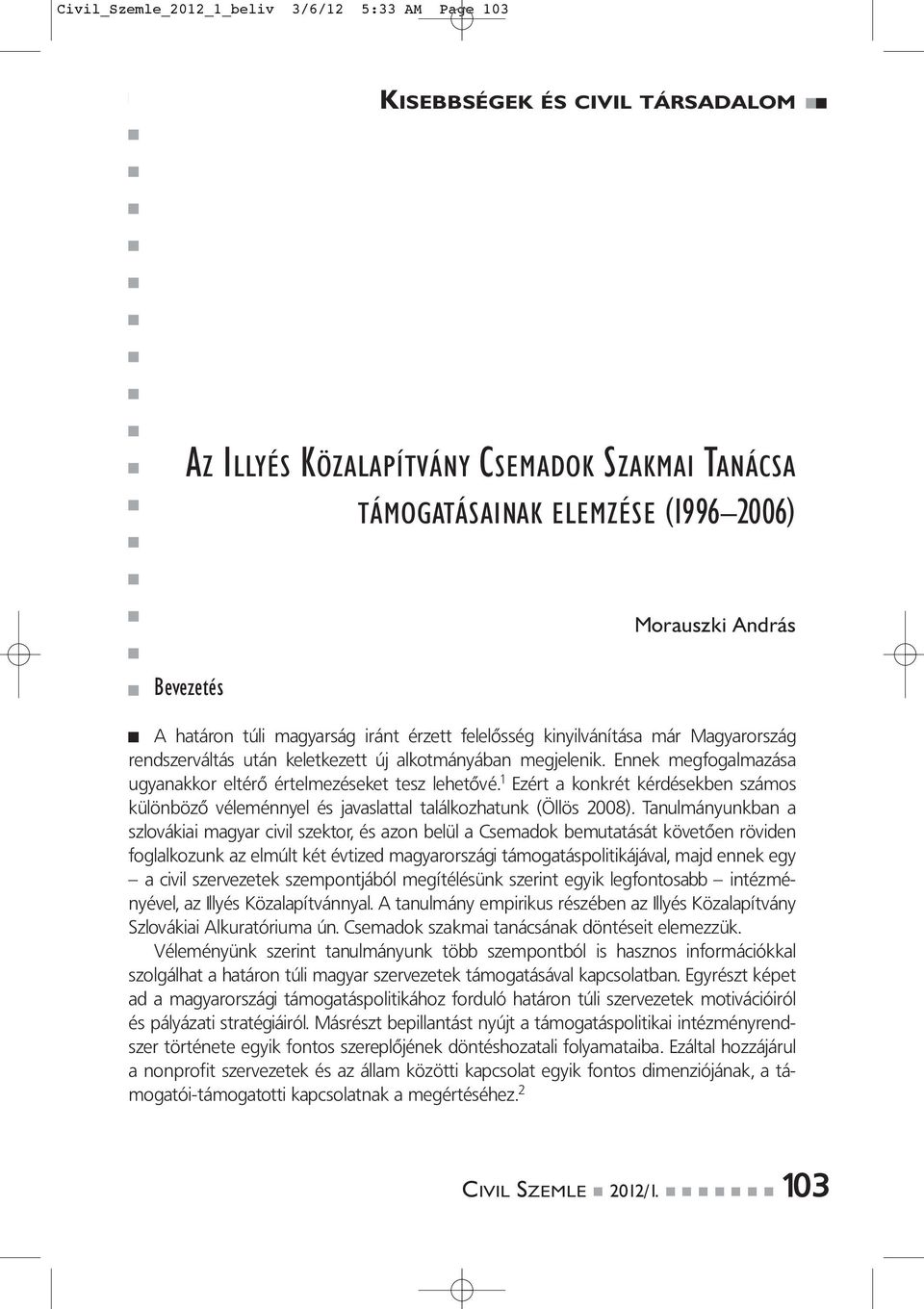 1 Ezért a konkrét kérdésekben számos különböző véleménnyel és javaslattal találkozhatunk (Öllös 2008).