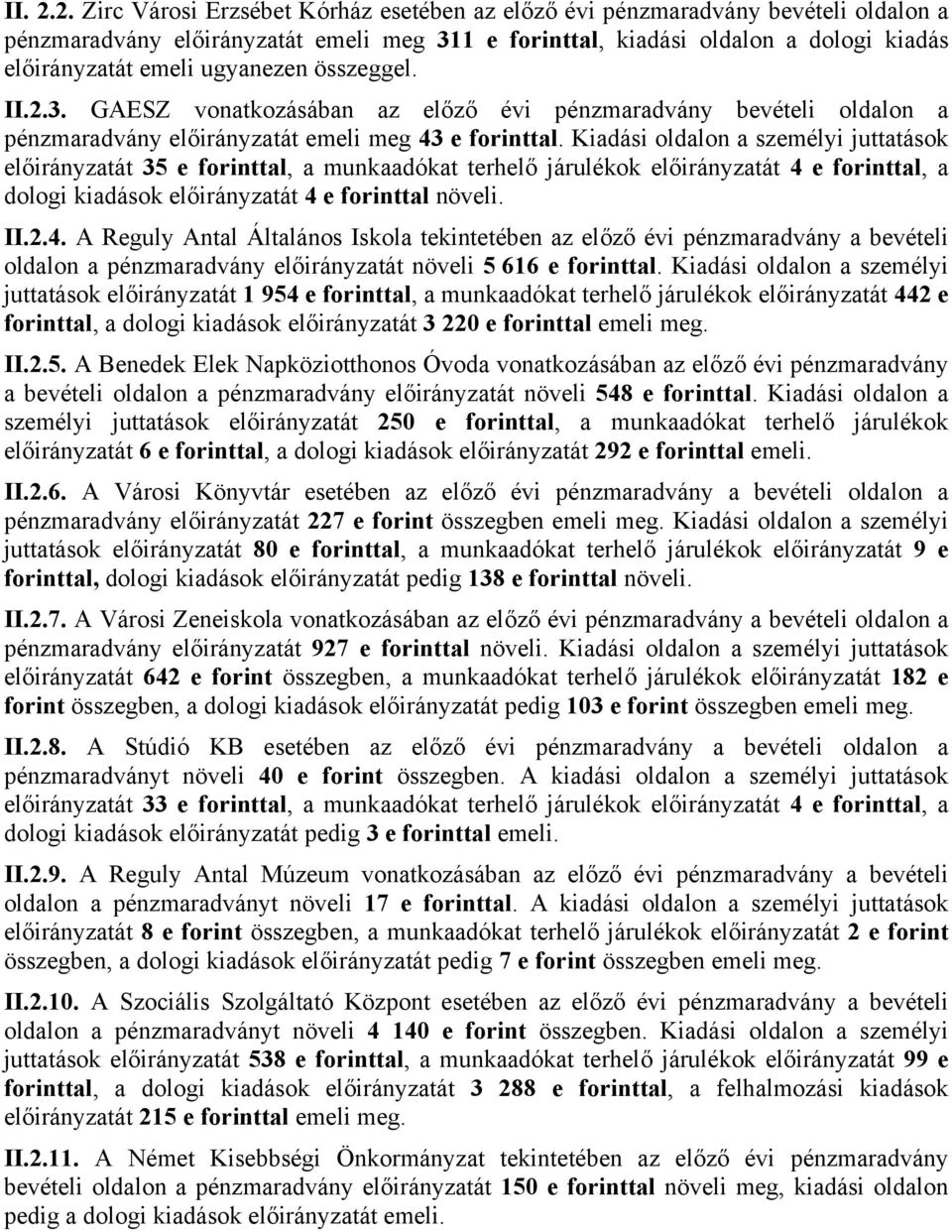 ugyanezen összeggel. II.2.3. GAESZ vonatkozásában az előző évi pénzmaradvány bevételi oldalon a pénzmaradvány előirányzatát emeli meg 43 e forinttal.