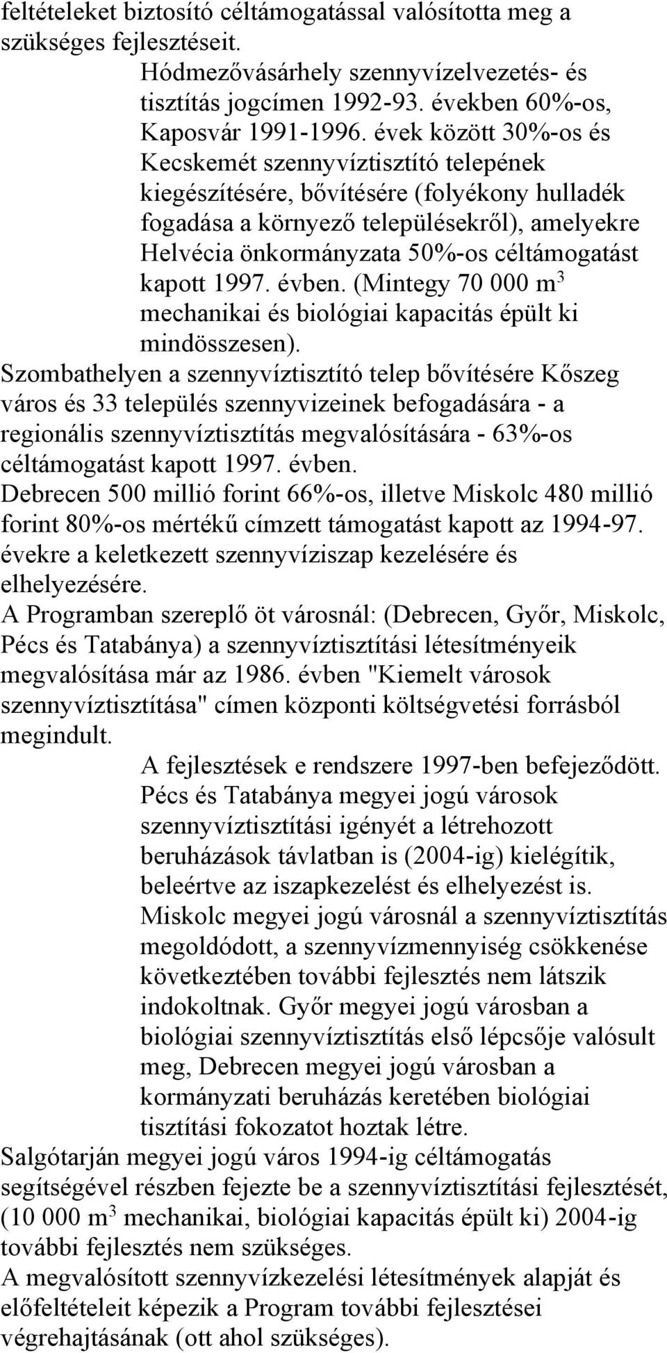 kapott 1997. évben. (Mintegy 70 000 m 3 mechanikai és biológiai kapacitás épült ki mindösszesen).