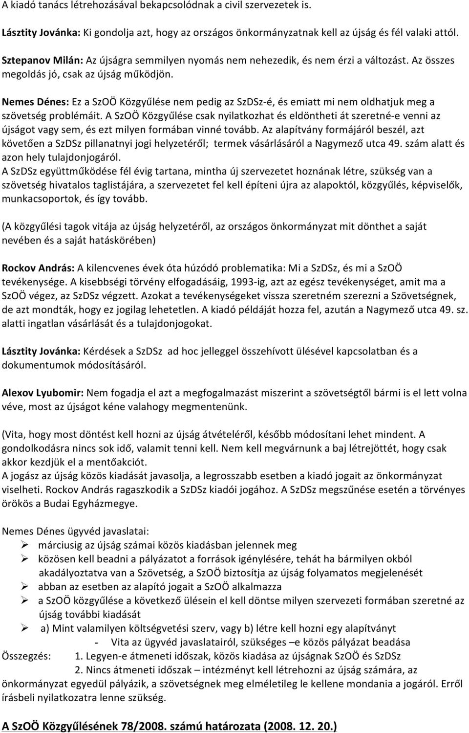 Nemes Dénes: Ez a SzOÖ Közgyűlése nem pedig az SzDSz- é, és emiatt mi nem oldhatjuk meg a szövetség problémáit.