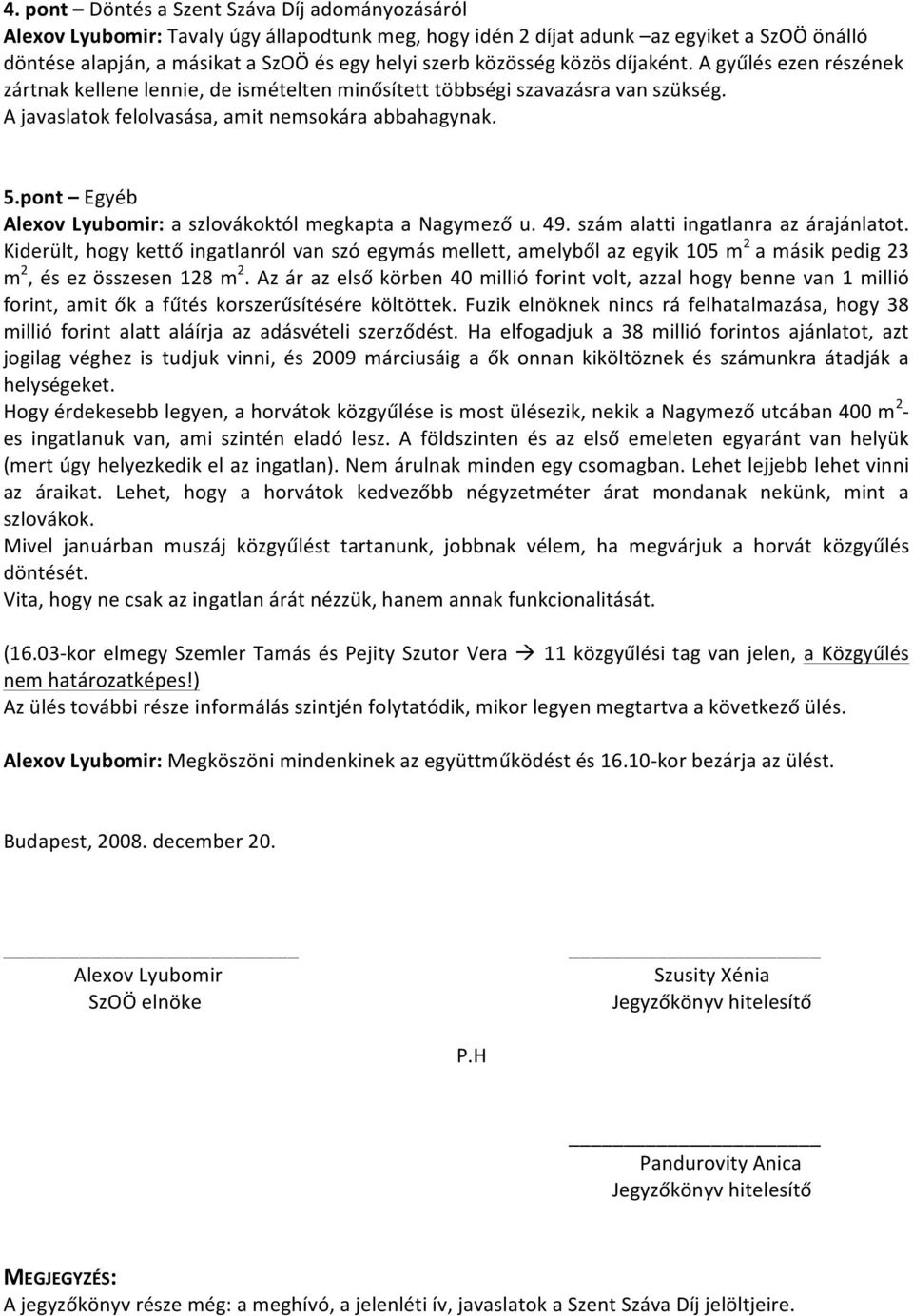 pont Egyéb Alexov Lyubomir: a szlovákoktól megkapta a Nagymező u. 49. szám alatti ingatlanra az árajánlatot.