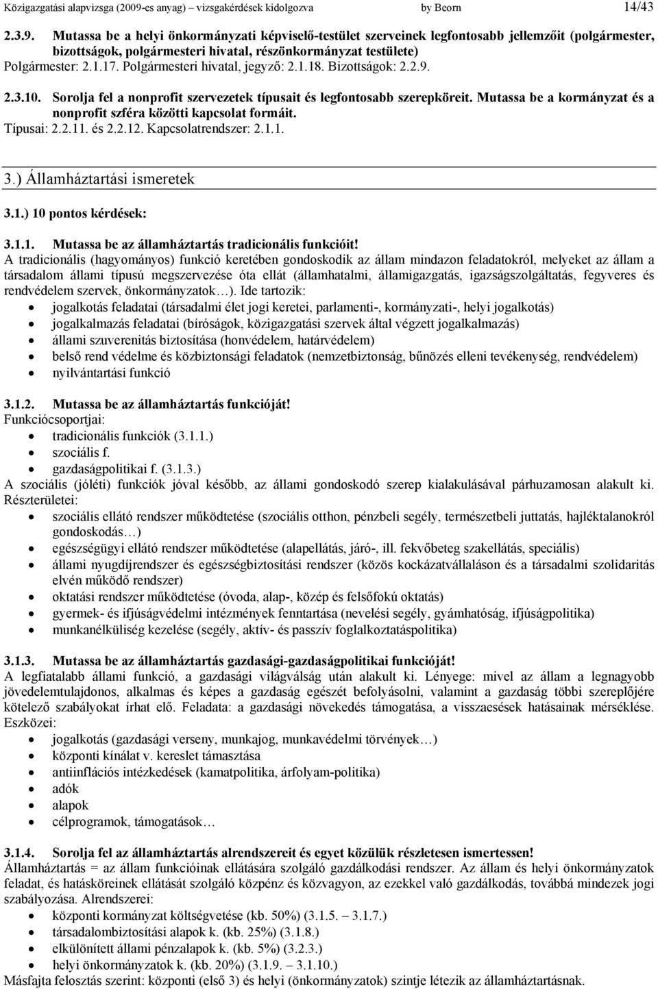 Mutassa be a helyi önkormányzati képviselő-testület szerveinek legfontosabb jellemzőit (polgármester, bizottságok, polgármesteri hivatal, részönkormányzat testülete) Polgármester: 2.1.17.