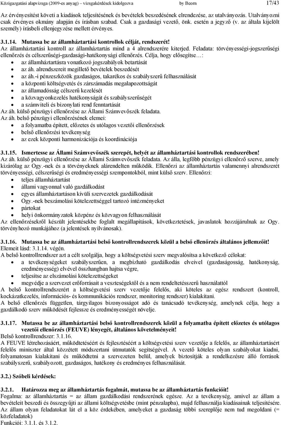 Mutassa be az államháztartási kontrollok célját, rendszerét! Az államháztartási kontroll az államháztartás mind a 4 alrendszerére kiterjed.