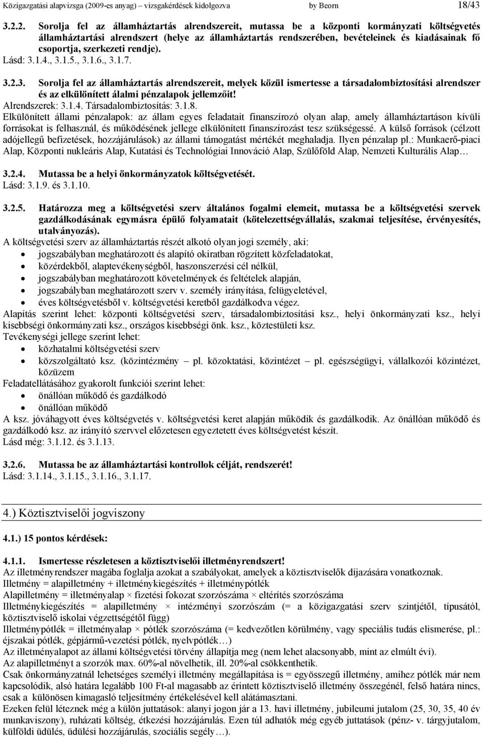 2. Sorolja fel az államháztartás alrendszereit, mutassa be a központi kormányzati költségvetés államháztartási alrendszert (helye az államháztartás rendszerében, bevételeinek és kiadásainak fő