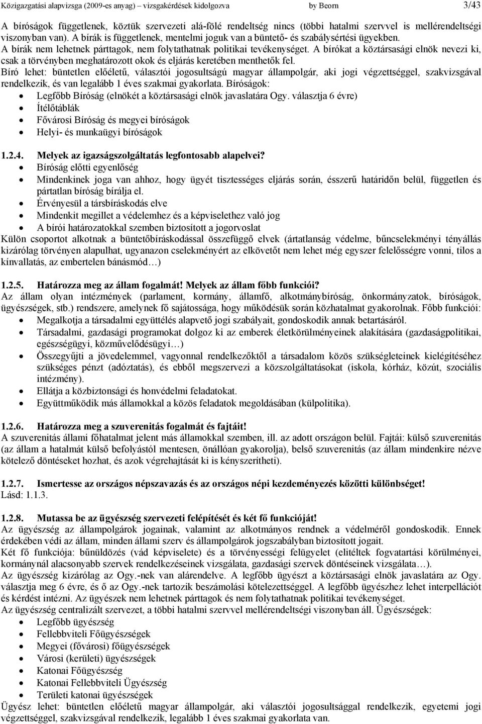 A bírókat a köztársasági elnök nevezi ki, csak a törvényben meghatározott okok és eljárás keretében menthetők fel.