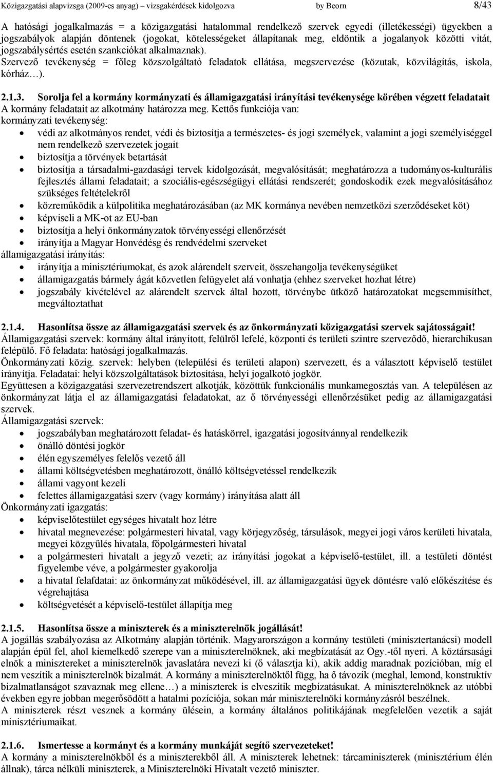 Szervező tevékenység = főleg közszolgáltató feladatok ellátása, megszervezése (közutak, közvilágítás, iskola, kórház ). 2.1.3.