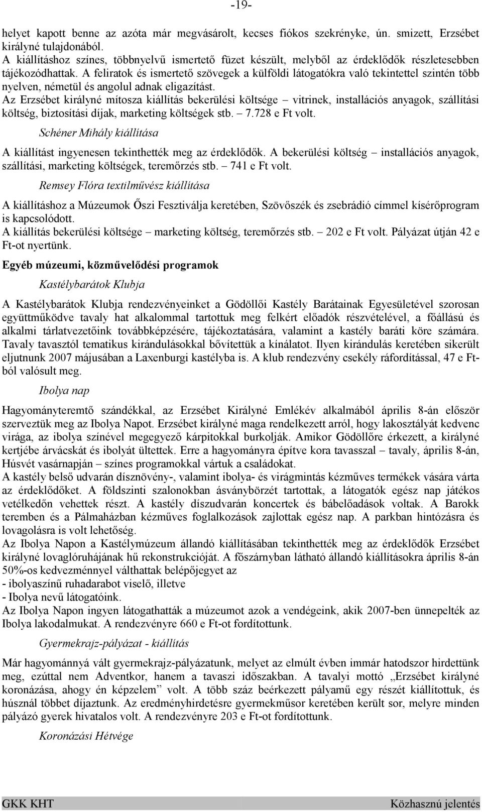 A feliratok és ismertető szövegek a külföldi látogatókra való tekintettel szintén több nyelven, németül és angolul adnak eligazítást.