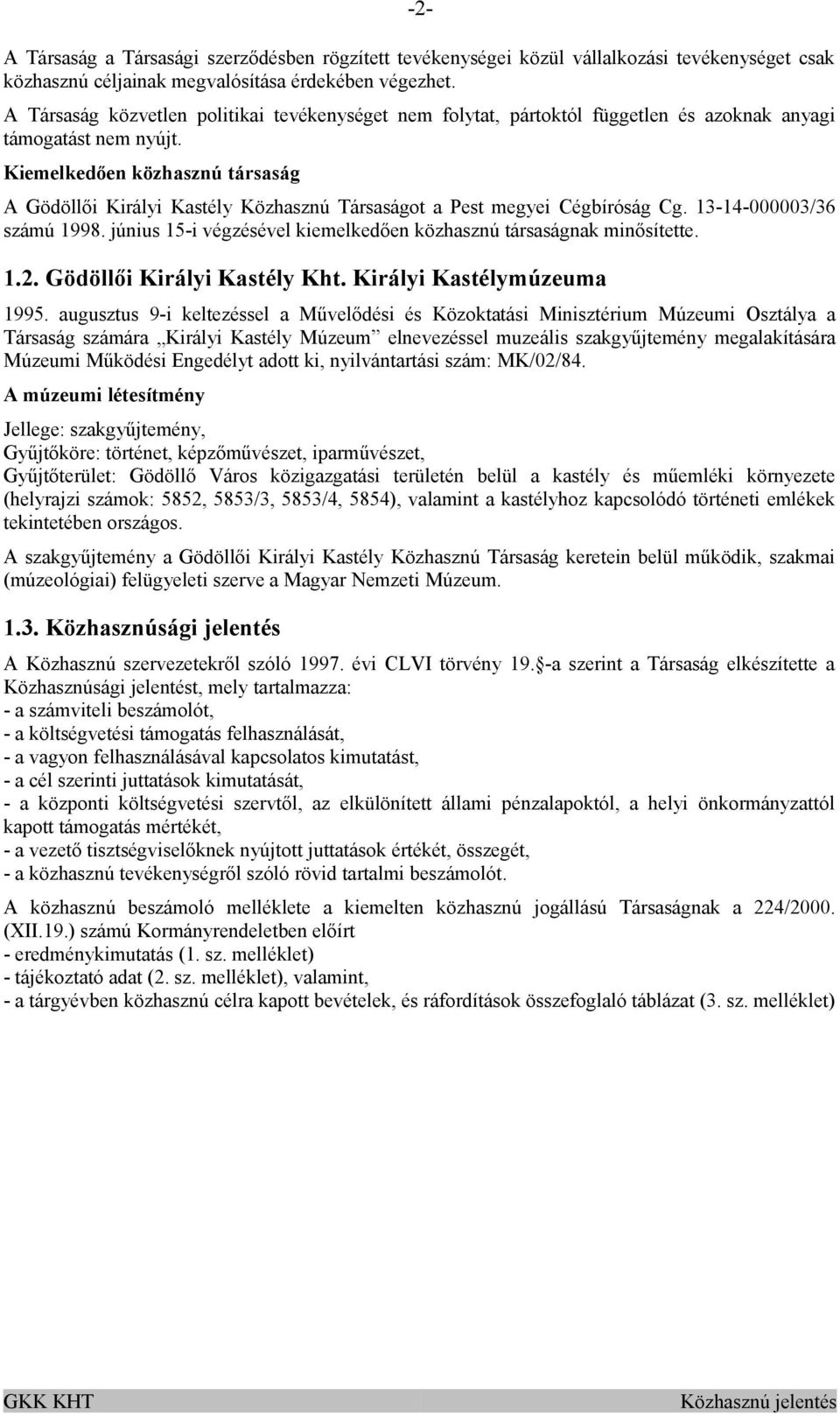 Kiemelkedően közhasznú társaság A Gödöllői Királyi Kastély Közhasznú Társaságot a Pest megyei Cégbíróság Cg. 13-14-000003/36 számú 1998.