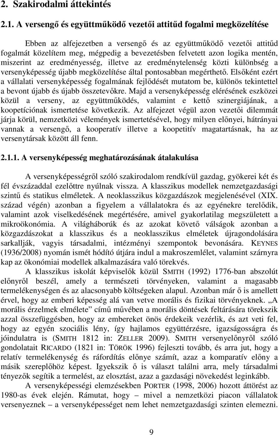 logika mentén, miszerint az eredményesség, illetve az eredménytelenség közti különbség a versenyképesség újabb megközelítése által pontosabban megérthetı.