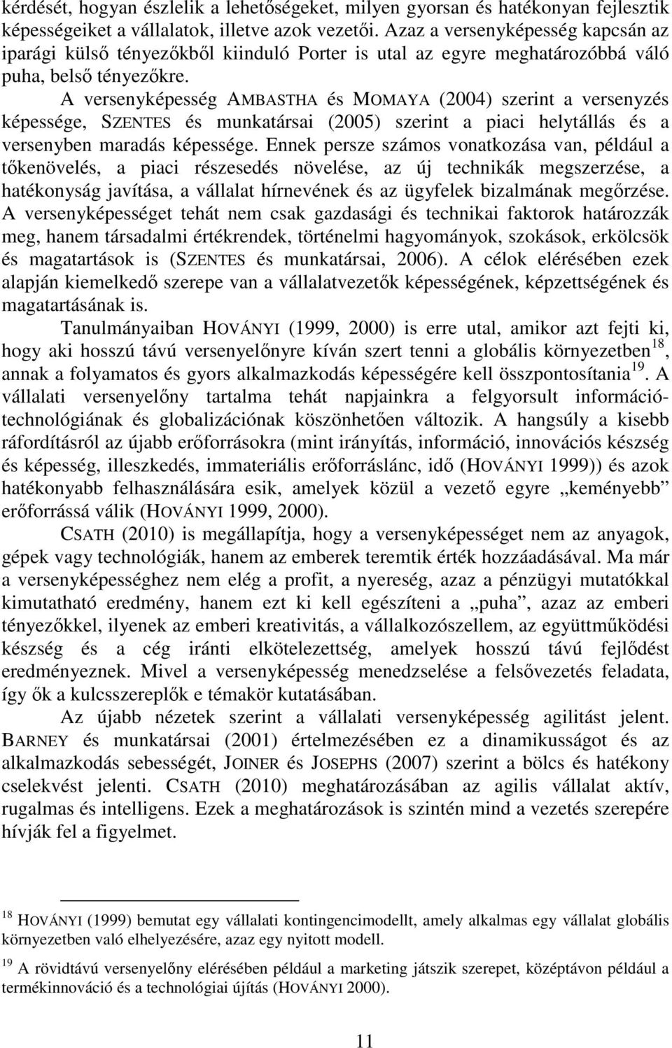 A versenyképesség AMBASTHA és MOMAYA (2004) szerint a versenyzés képessége, SZENTES és munkatársai (2005) szerint a piaci helytállás és a versenyben maradás képessége.