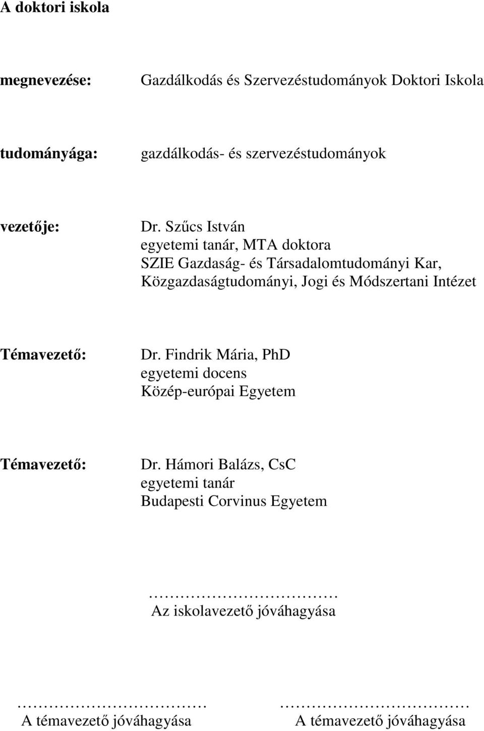 Szőcs István egyetemi tanár, MTA doktora SZIE Gazdaság- és Társadalomtudományi Kar, Közgazdaságtudományi, Jogi és Módszertani