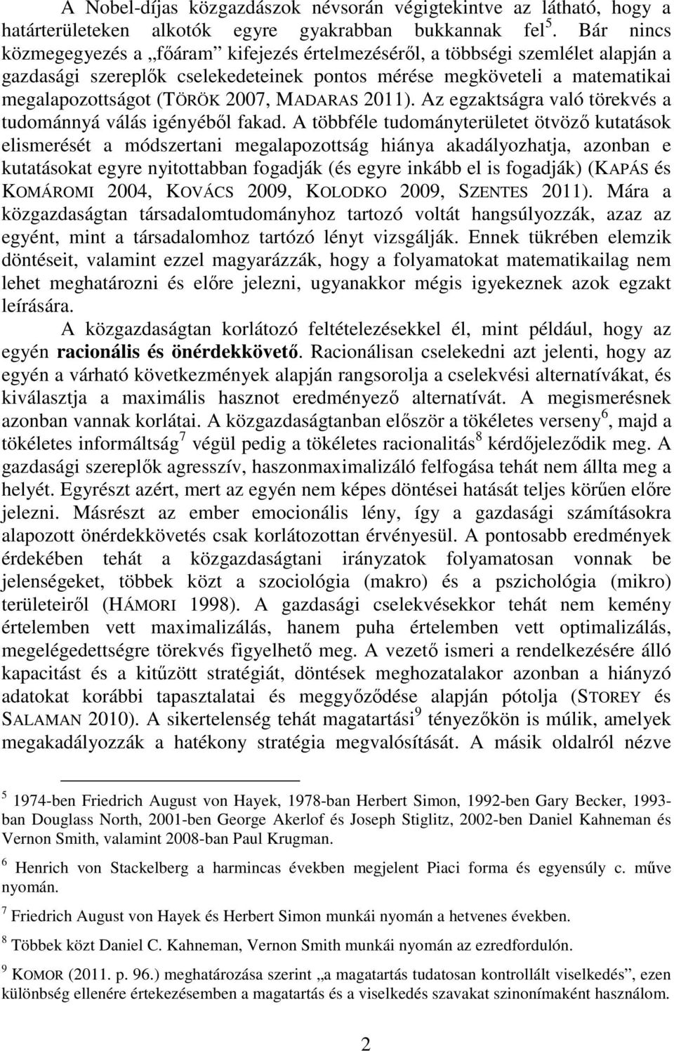 MADARAS 2011). Az egzaktságra való törekvés a tudománnyá válás igényébıl fakad.