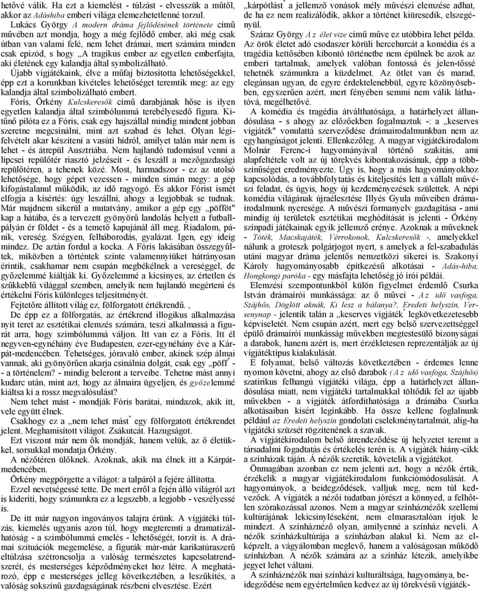 z egyetlen emberfjt, ki életének egy klndj áltl symbolizálhtó.