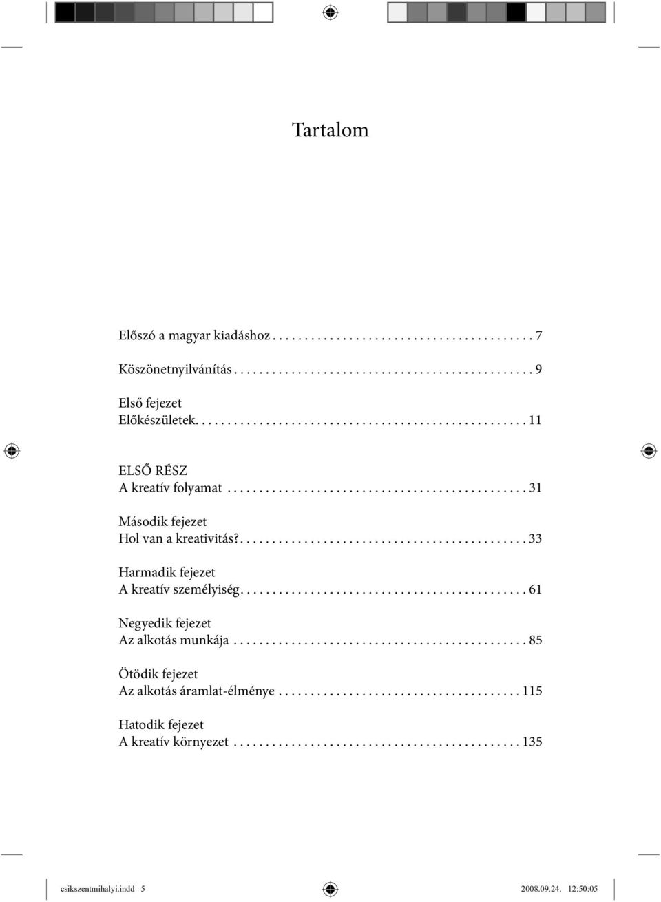 ............................................. 33 Harmadik fejezet A kreatív személyiség............................................. 61 Negyedik fejezet Az alkotás munkája.