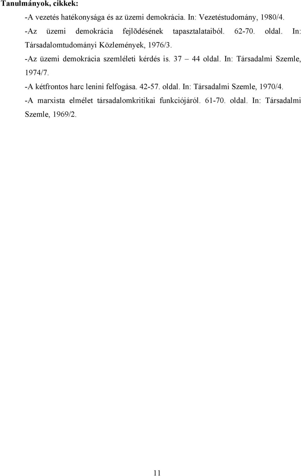 -Az üzemi demokrácia szemléleti kérdés is. 37 44 oldal. In: Társadalmi Szemle, 1974/7.