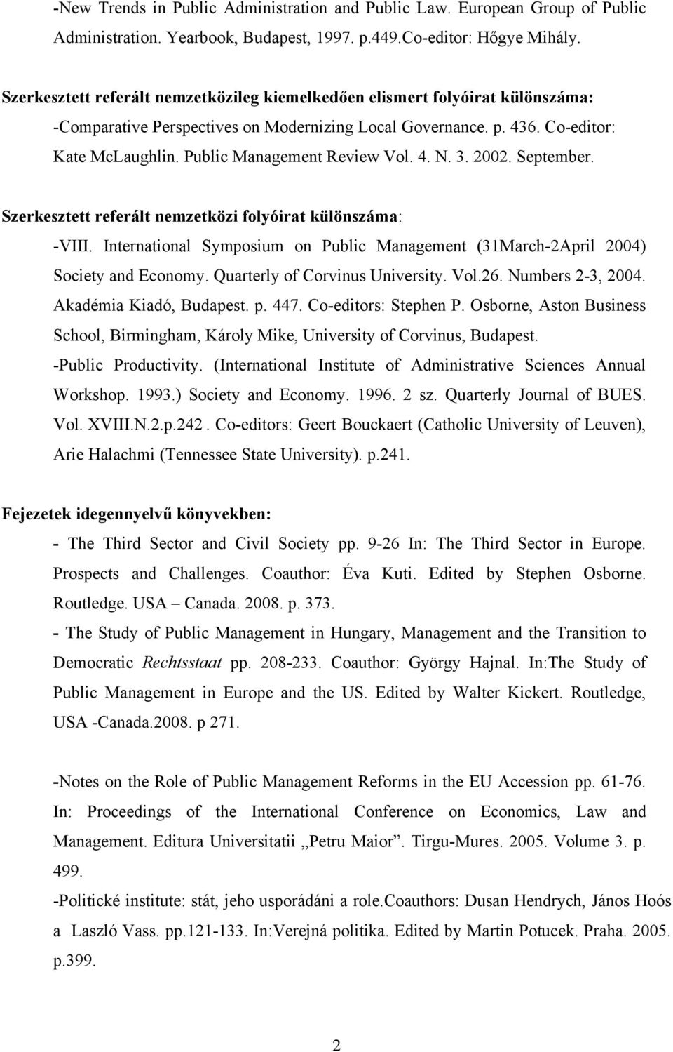 Public Management Review Vol. 4. N. 3. 2002. September. Szerkesztett referált nemzetközi folyóirat különszáma: -VIII.