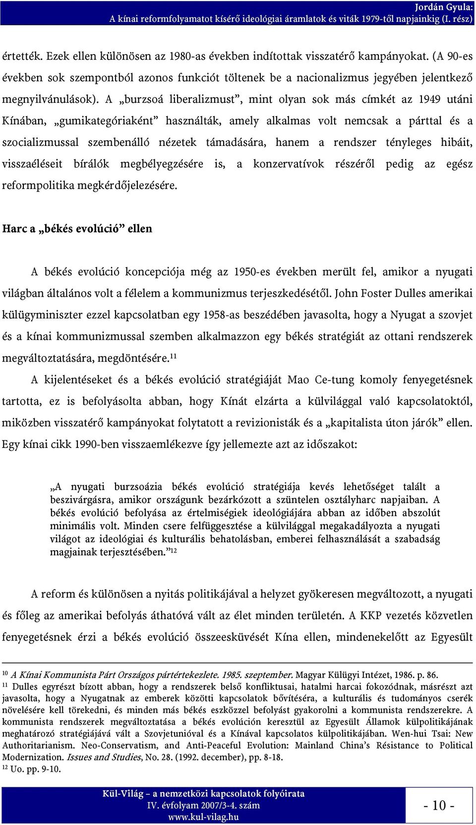 A burzsoá liberalizmust, mint olyan sok más címkét az 1949 utáni Kínában, gumikategóriaként használták, amely alkalmas volt nemcsak a párttal és a szocializmussal szembenálló nézetek támadására,