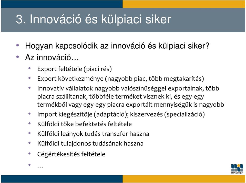 valószínűséggel exportálnak, több piacra szállítanak, többféle terméket visznek ki, és egy-egy termékből vagy egy-egy piacra exportált