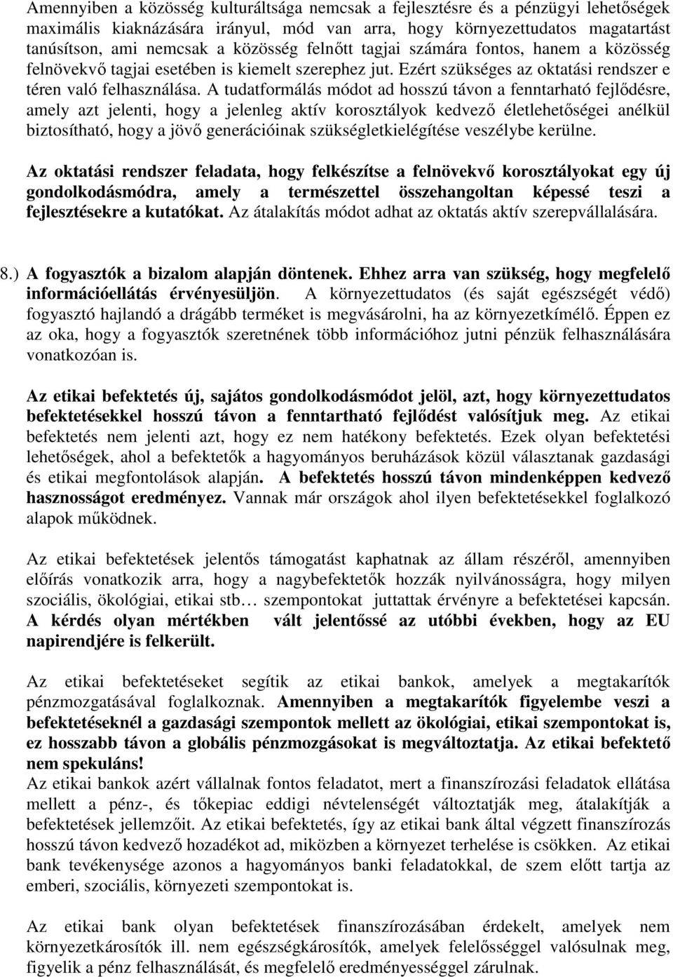 A tudatformálás módot ad hosszú távon a fenntarható fejlıdésre, amely azt jelenti, hogy a jelenleg aktív korosztályok kedvezı életlehetıségei anélkül biztosítható, hogy a jövı generációinak