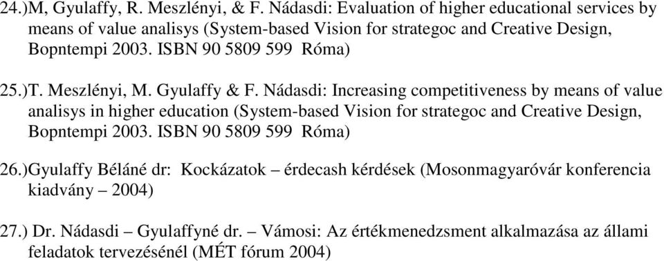 ISBN 90 5809 599 Róma) 25.)T. Meszlényi, M. Gyulaffy & F.