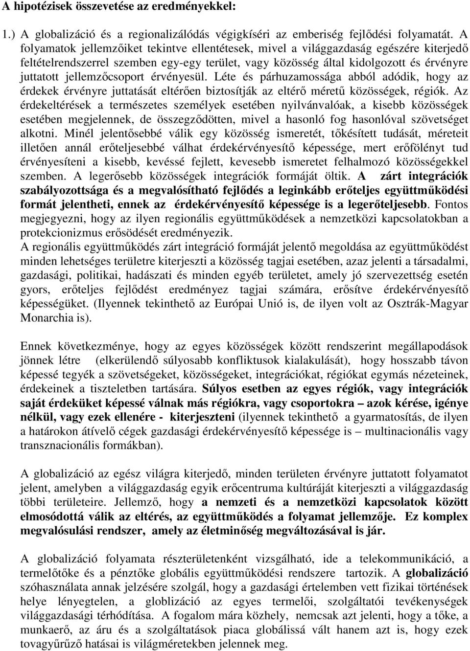 jellemzıcsoport érvényesül. Léte és párhuzamossága abból adódik, hogy az érdekek érvényre juttatását eltérıen biztosítják az eltérı mérető közösségek, régiók.