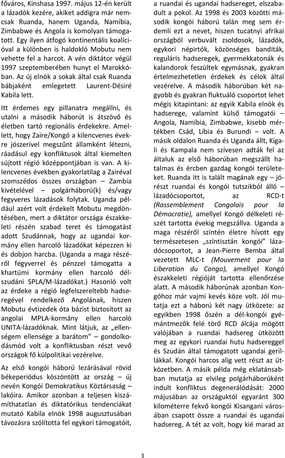 Az új elnök a sokak által csak Ruanda bábjaként emlegetett Laurent-Désiré Kabila lett.