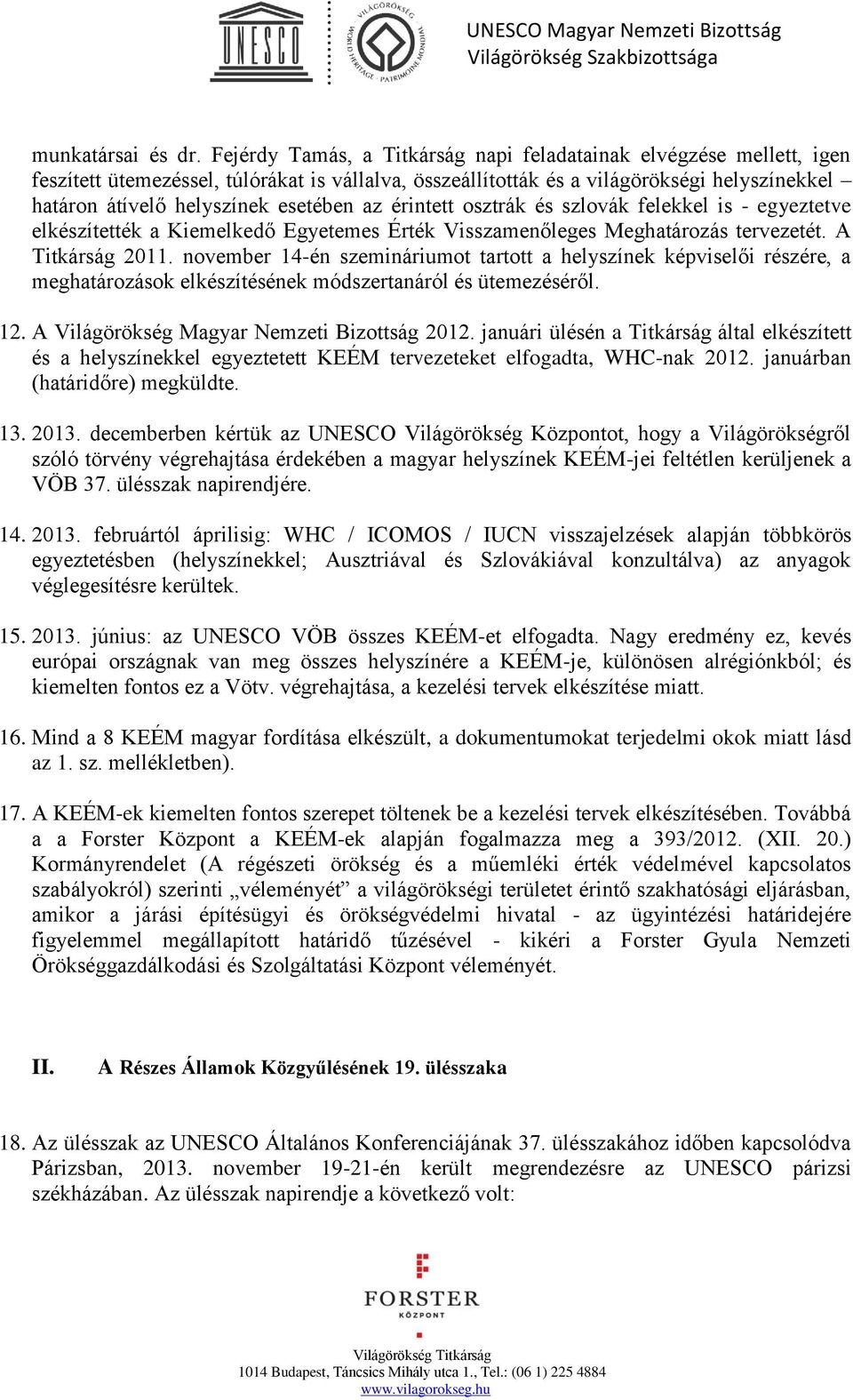 az érintett osztrák és szlovák felekkel is - egyeztetve elkészítették a Kiemelkedő Egyetemes Érték Visszamenőleges Meghatározás tervezetét. A Titkárság 2011.