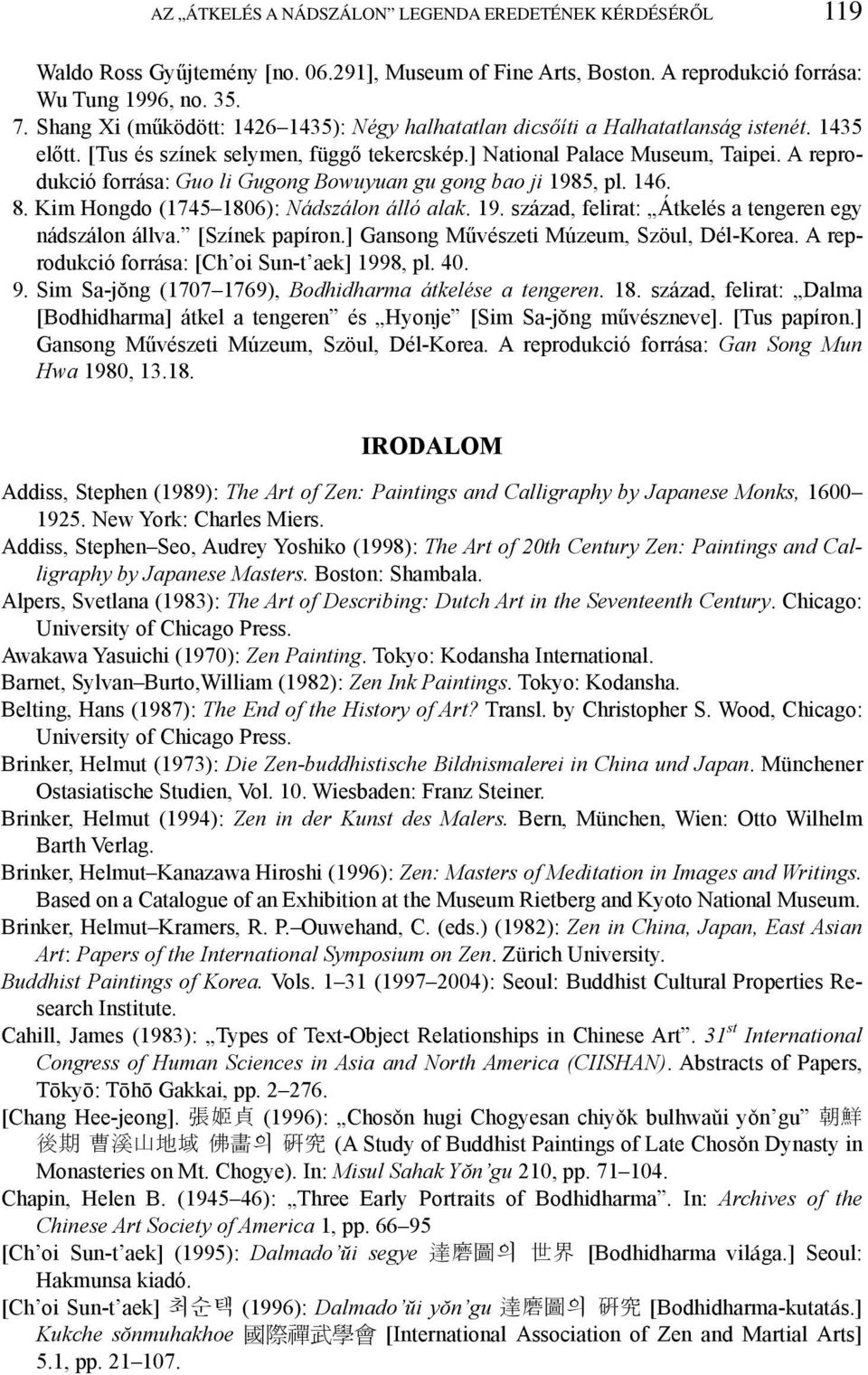 A reprodukció forrása: Guo li Gugong Bowuyuan gu gong bao ji 1985, pl. 146. 8. Kim Hongdo (1745 1806): Nádszálon álló alak. 19. század, felirat: Átkelés a tengeren egy nádszálon állva.