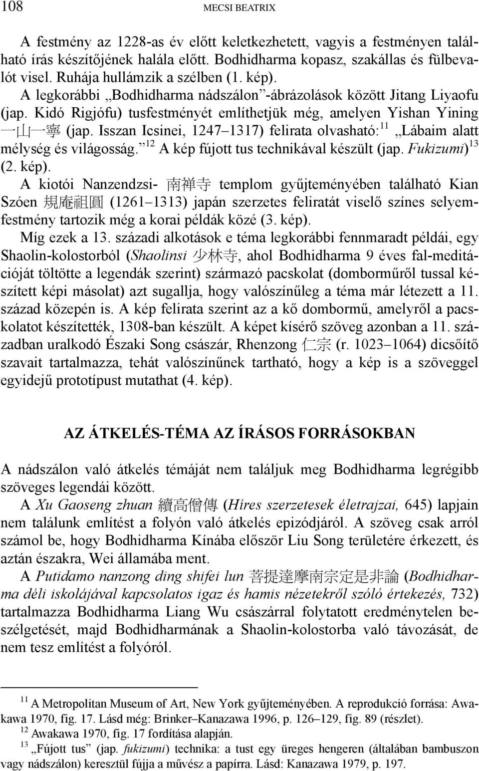 Isszan Icsinei, 1247 1317) felirata olvasható: 11 Lábaim alatt mélység és világosság. 12 A kép fújott tus technikával készült (jap. Fukizumi) 13 (2. kép).