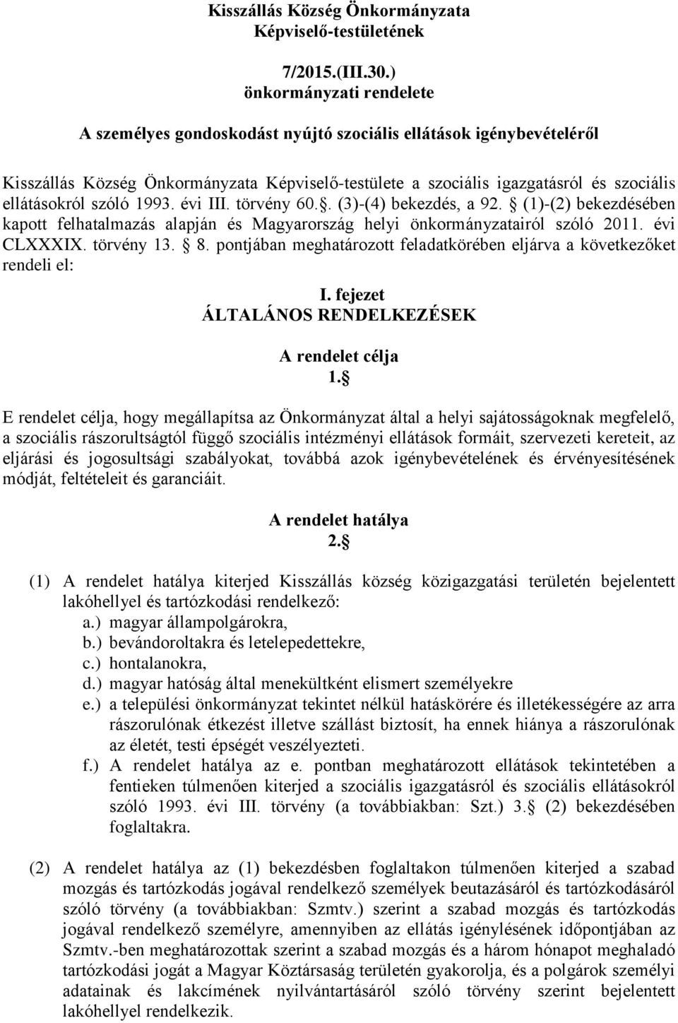 szóló 1993. évi III. törvény 60.. (3)-(4) bekezdés, a 92. (1)-(2) bekezdésében kapott felhatalmazás alapján és Magyarország helyi önkormányzatairól szóló 2011. évi CLXXXIX. törvény 13. 8.