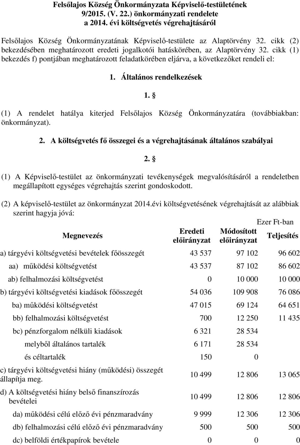 cikk (1) bekezdés f) pontjában meghatározott feladatkörében eljárva, a következıket rendeli el: 1. Általános rendelkezések 1.