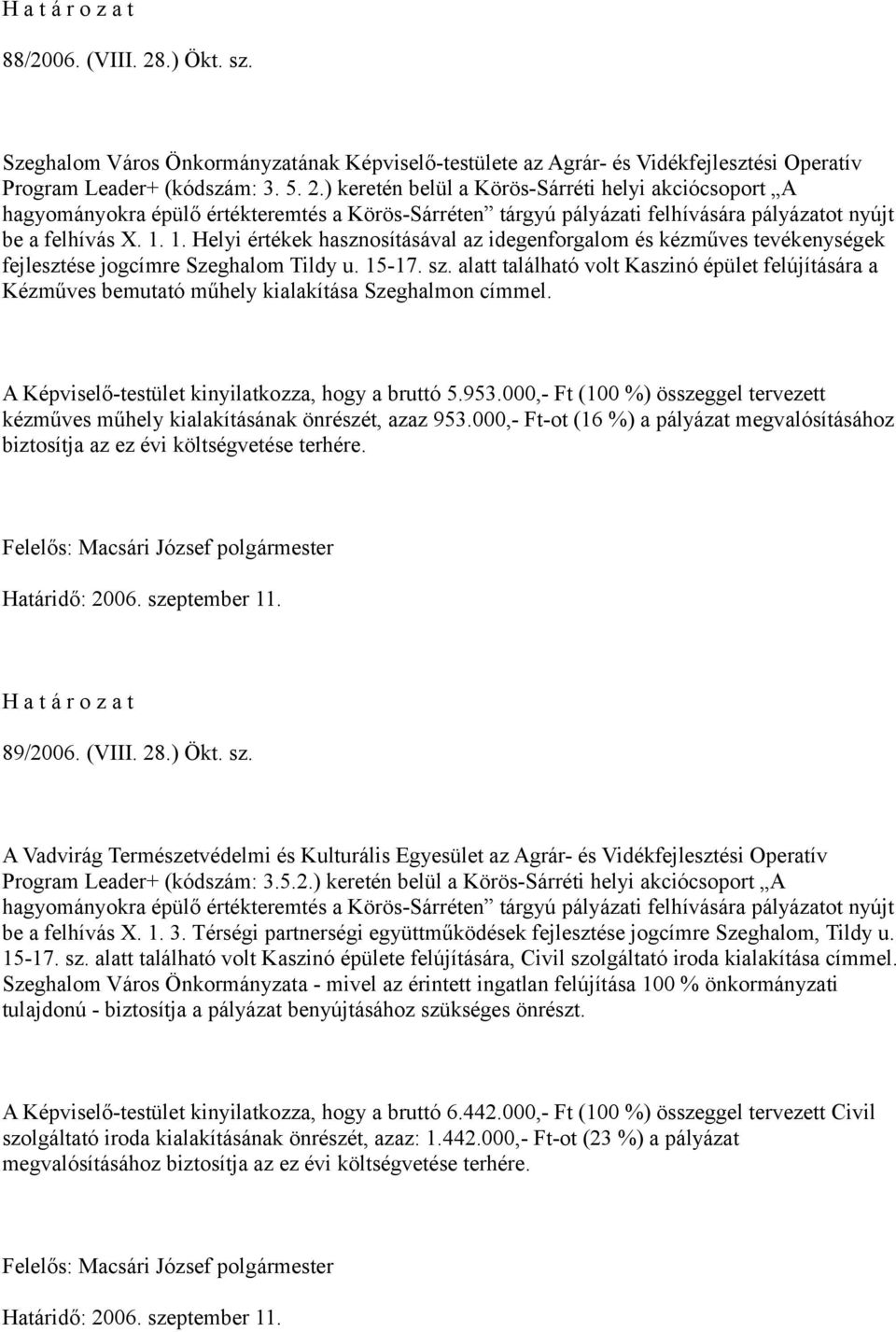 ) keretén belül a Körös-Sárréti helyi akciócsoport A hagyományokra épülő értékteremtés a Körös-Sárréten tárgyú pályázati felhívására pályázatot nyújt be a felhívás X. 1.