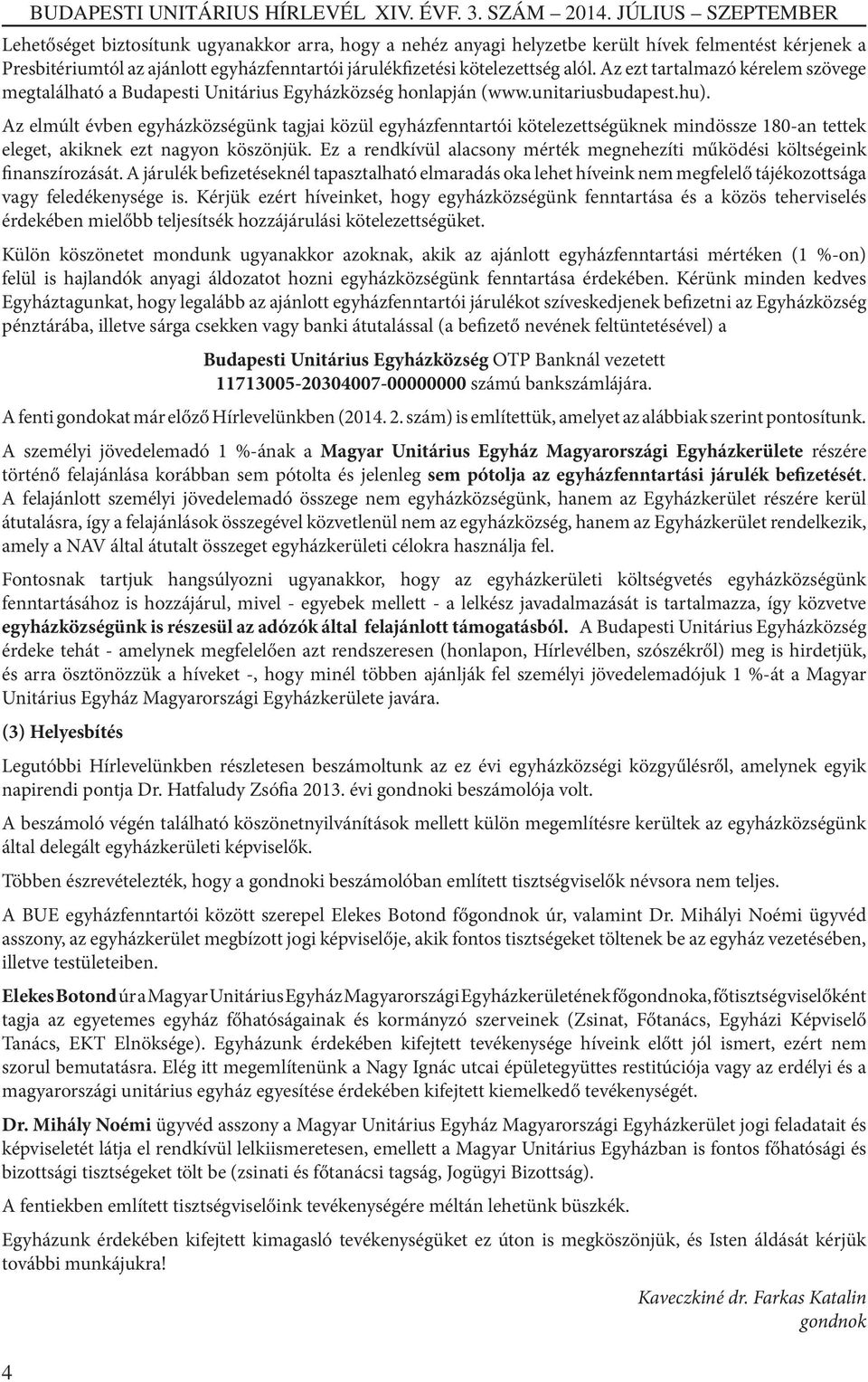 alól. Az ezt tartalmazó kérelem szövege megtalálható a Budapesti Unitárius Egyházközség honlapján (www.unitariusbudapest.hu).