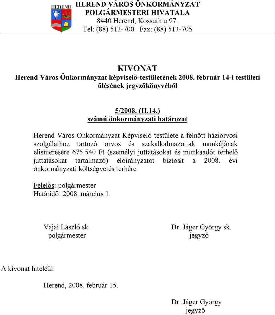 ) Herend Város Önkormányzat Képviselő testülete a felnőtt háziorvosi szolgálathoz tartozó orvos és szakalkalmazottak