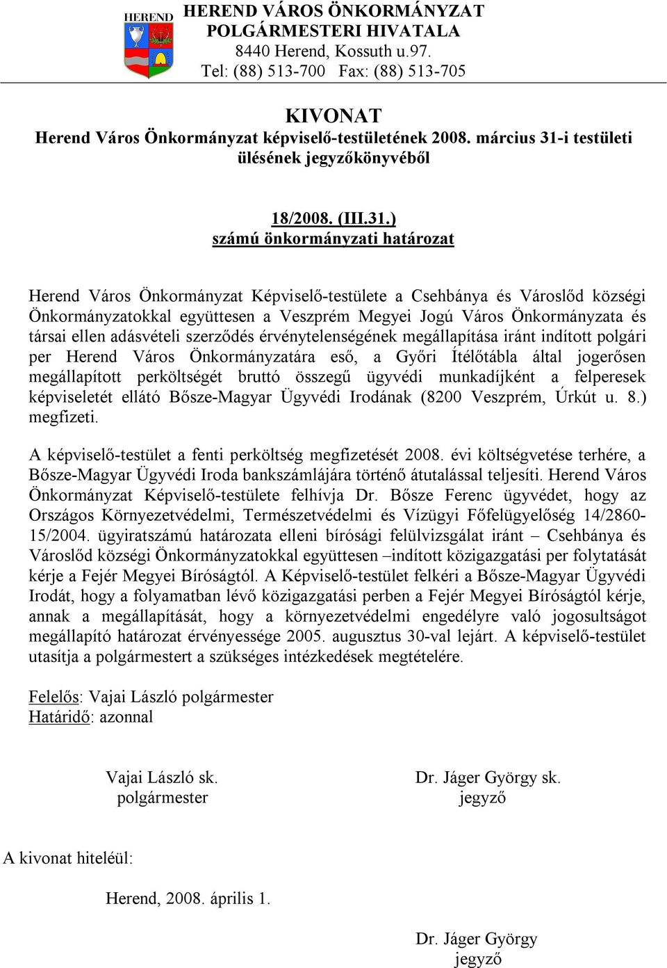 ) Herend Város Önkormányzat Képviselő-testülete a Csehbánya és Városlőd községi Önkormányzatokkal együttesen a Veszprém Megyei Jogú Város Önkormányzata és társai ellen adásvételi szerződés