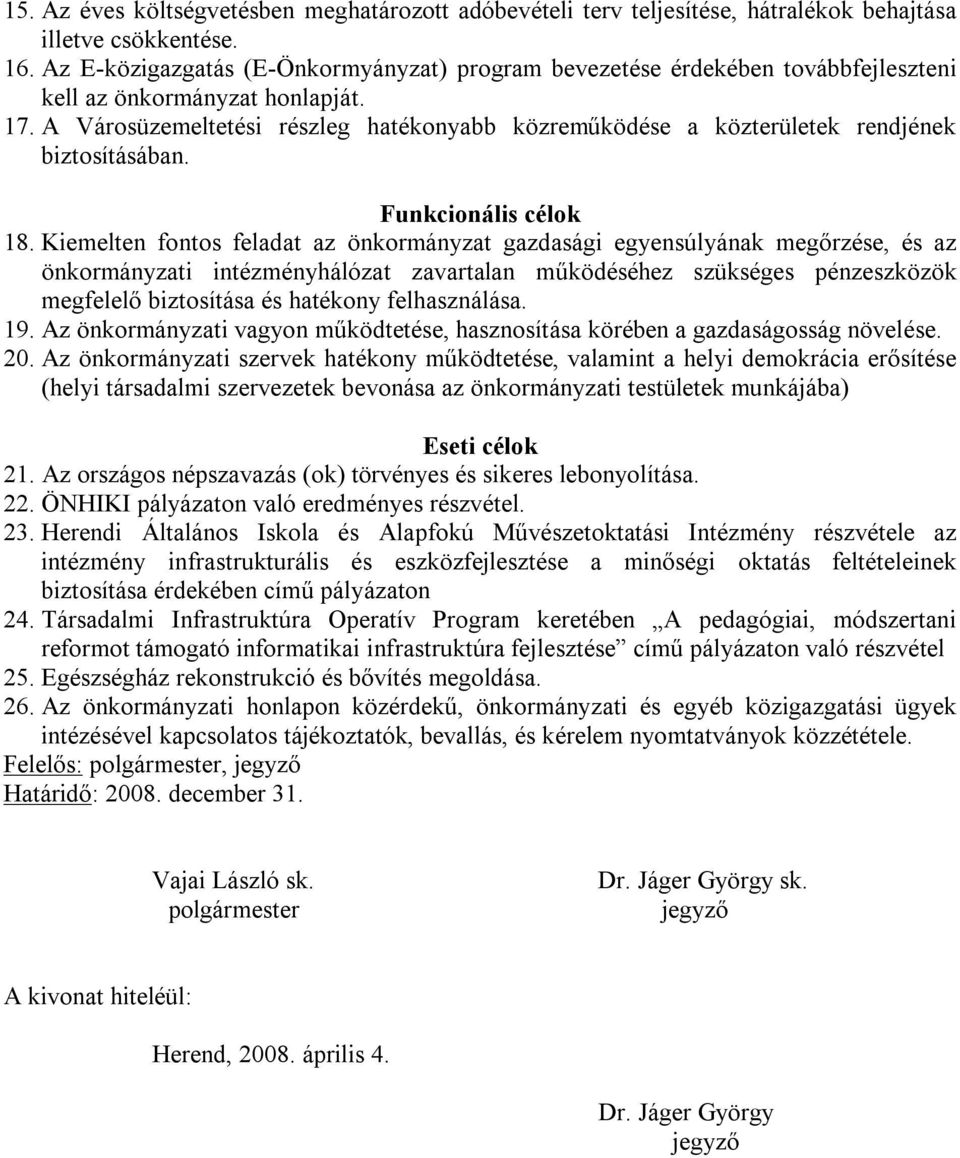 A Városüzemeltetési részleg hatékonyabb közreműködése a közterületek rendjének biztosításában. Funkcionális célok 18.