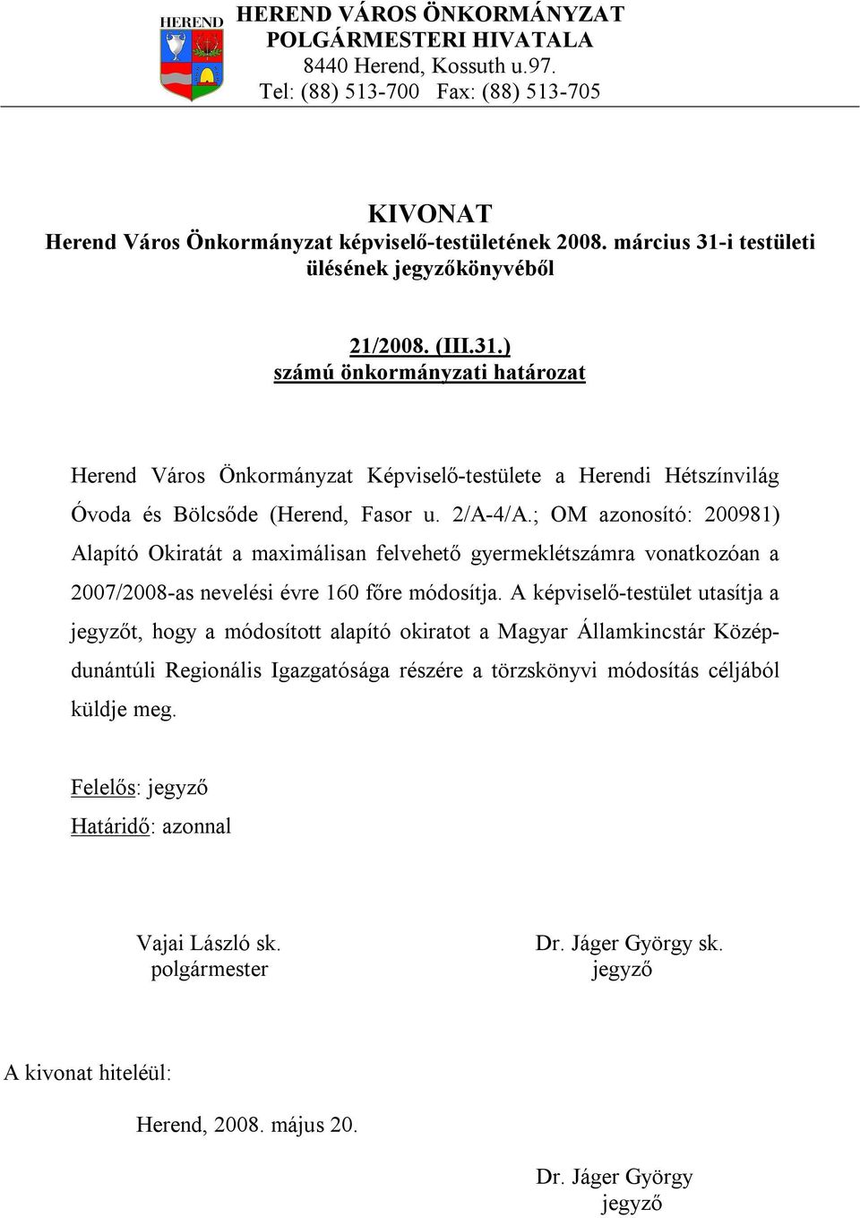 ) Herend Város Önkormányzat Képviselő-testülete a Herendi Hétszínvilág Óvoda és Bölcsőde (Herend, Fasor u. 2/A-4/A.