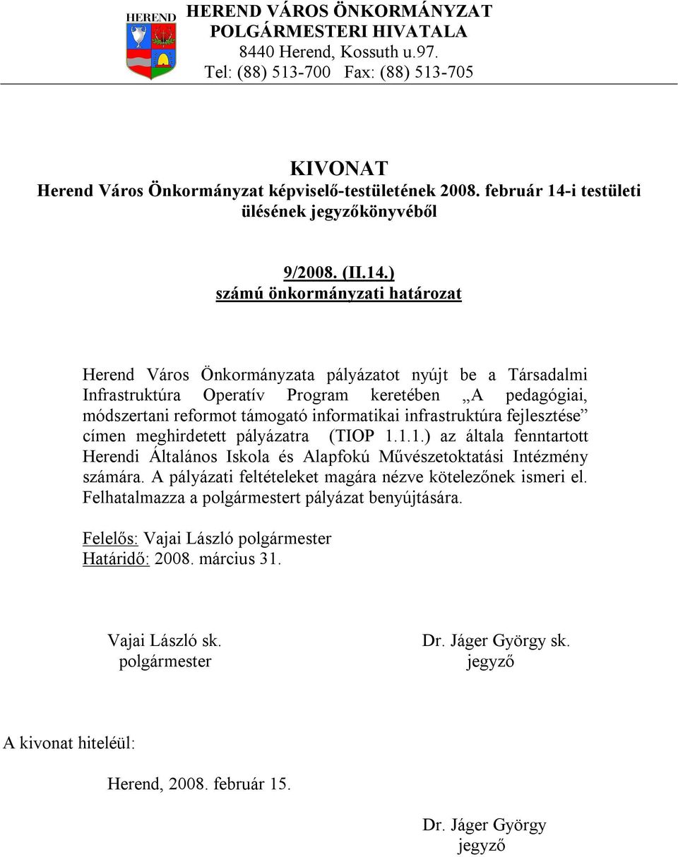 ) Herend Város Önkormányzata pályázatot nyújt be a Társadalmi Infrastruktúra Operatív Program keretében A pedagógiai, módszertani reformot támogató