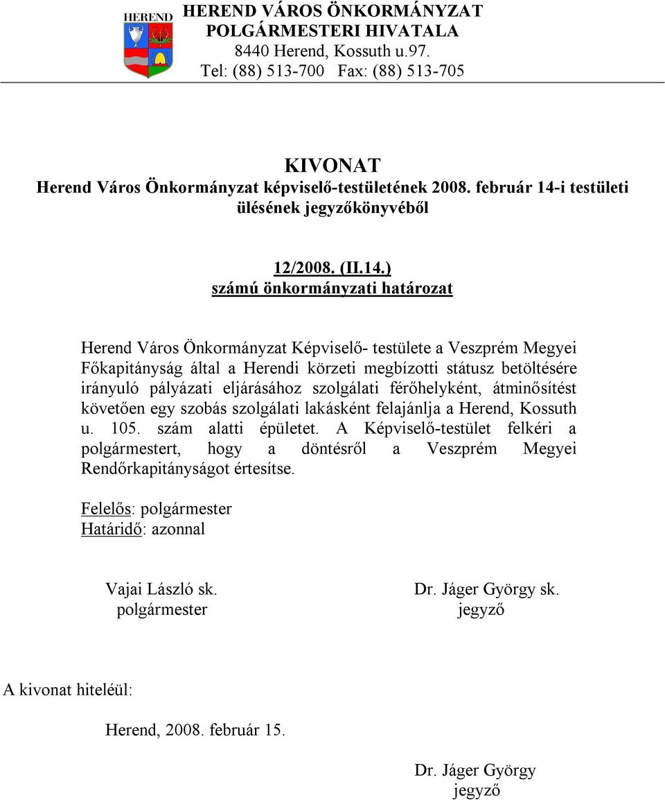 ) Herend Város Önkormányzat Képviselő- testülete a Veszprém Megyei Főkapitányság által a Herendi körzeti megbízotti státusz betöltésére