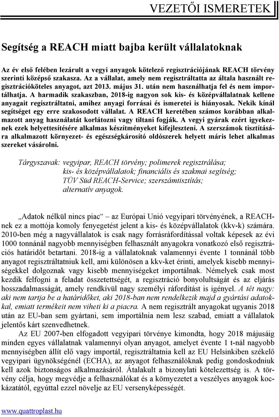 A harmadik szakaszban, 2018-ig nagyon sok kis- és középvállalatnak kellene anyagait regisztráltatni, amihez anyagi forrásai és ismeretei is hiányosak.