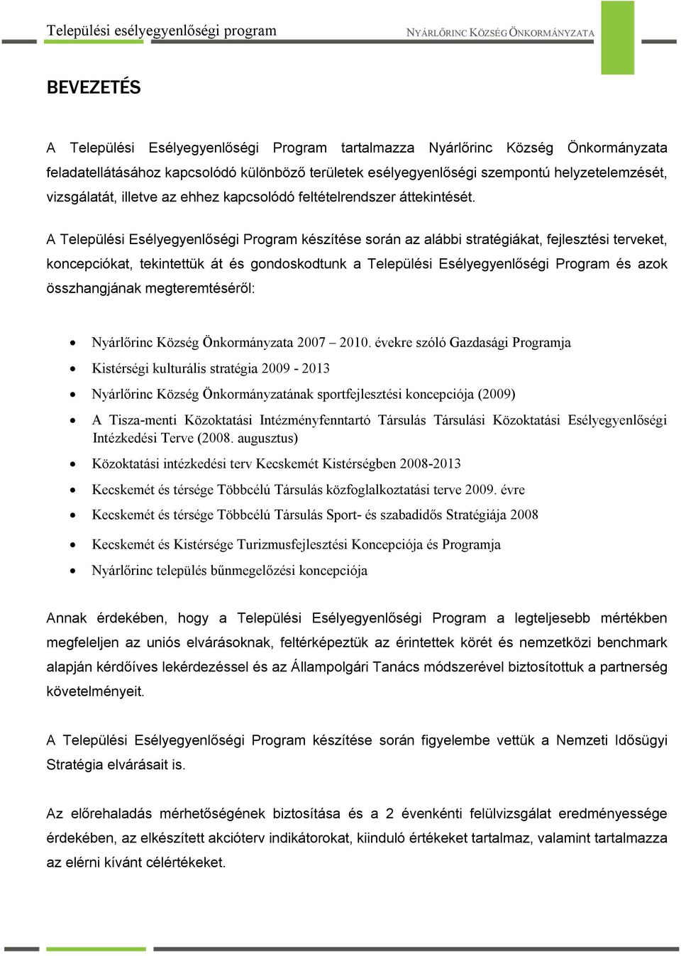 A Települési Esélyegyenlőségi Program készítése során az alábbi stratégiákat, fejlesztési terveket, koncepciókat, tekintettük át és gondoskodtunk a Települési Esélyegyenlőségi Program és azok