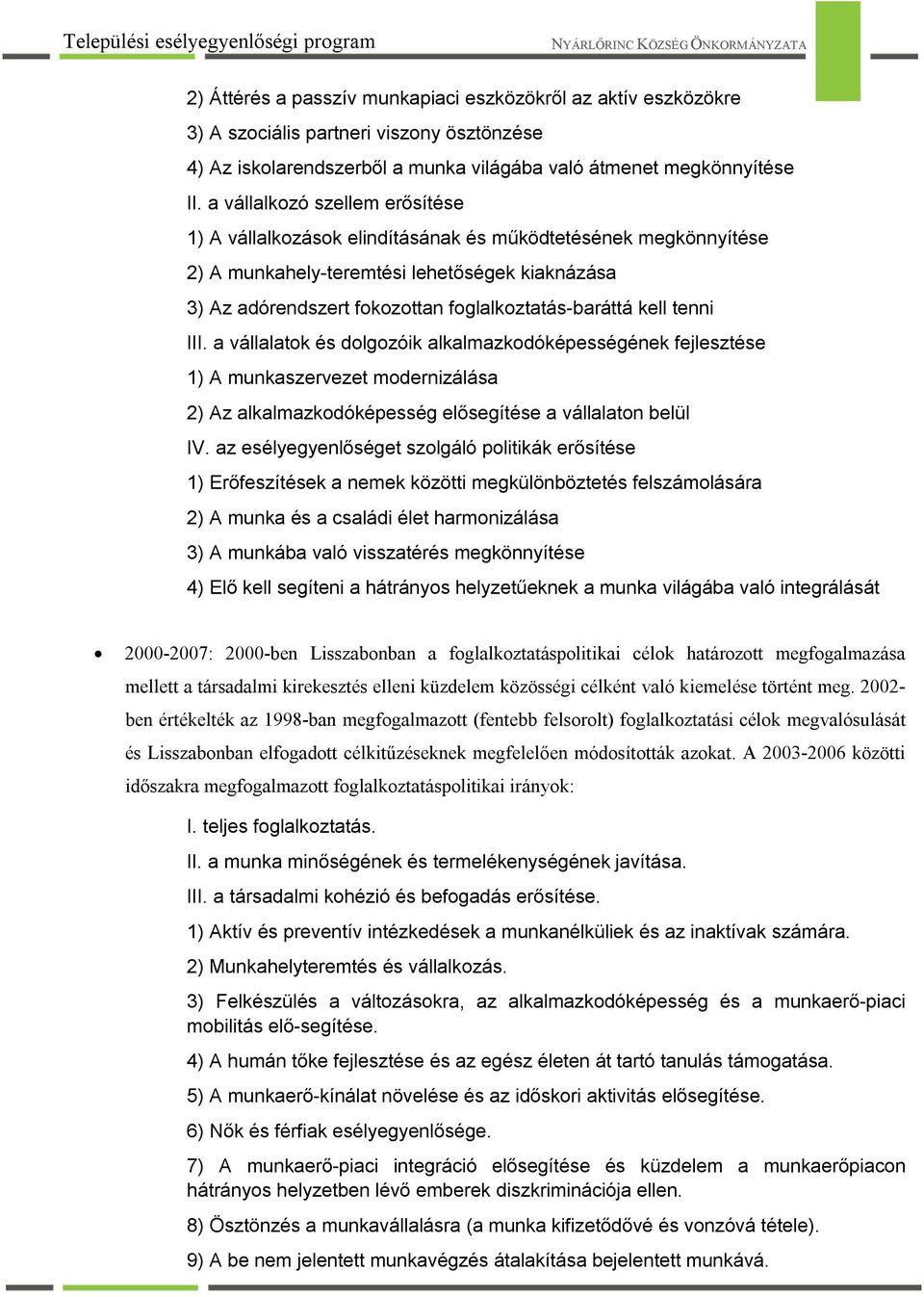 kell tenni III. a vállalatok és dolgozóik alkalmazkodóképességének fejlesztése 1) A munkaszervezet modernizálása 2) Az alkalmazkodóképesség elősegítése a vállalaton belül IV.