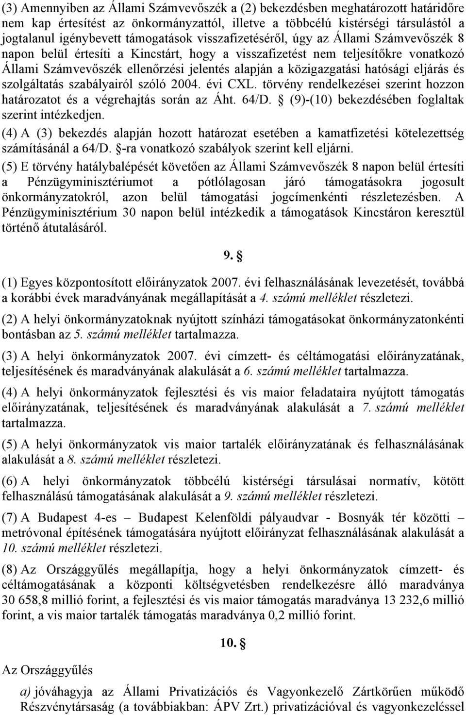 hatósági eljárás és szolgáltatás szabályairól szóló 2004. évi CXL. törvény rendelkezései szerint hozzon határozatot és a végrehajtás során az Áht. 64/D.